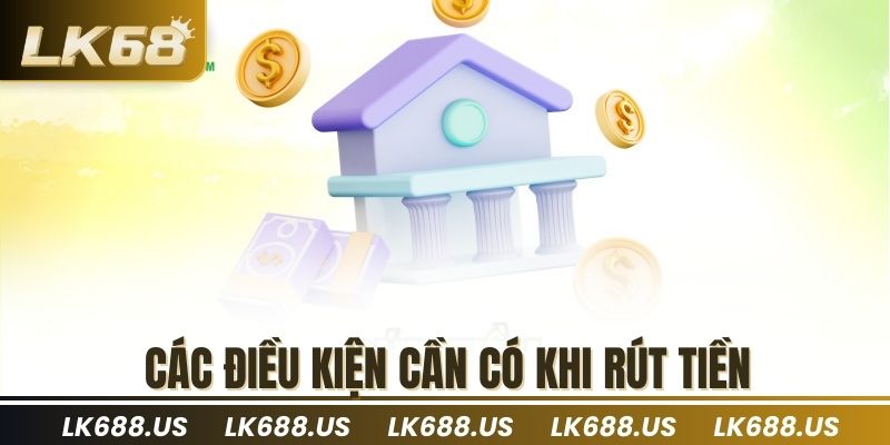 Các điều kiện cần có khi rút tiền