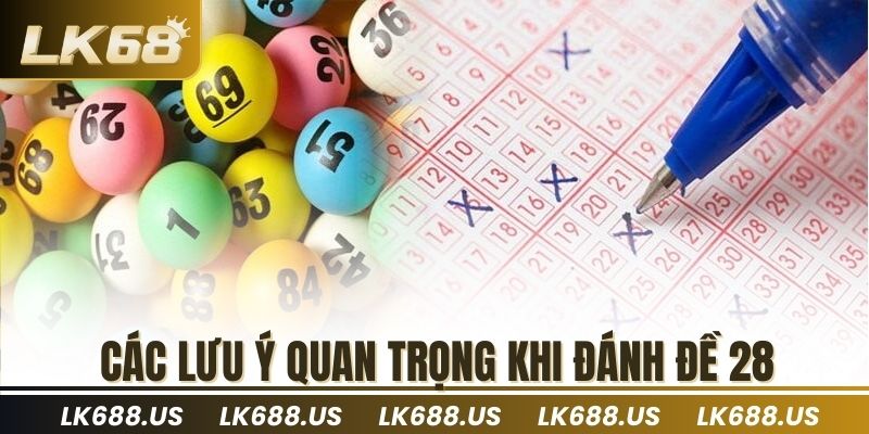 Các lưu ý quan trọng khi đánh đề 28