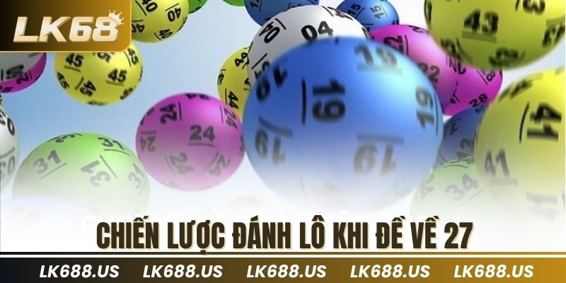 Chiến lược đánh lô khi đề về 27
