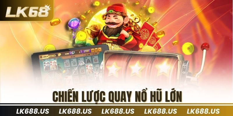 Chiến lược quay nổ hũ lớn