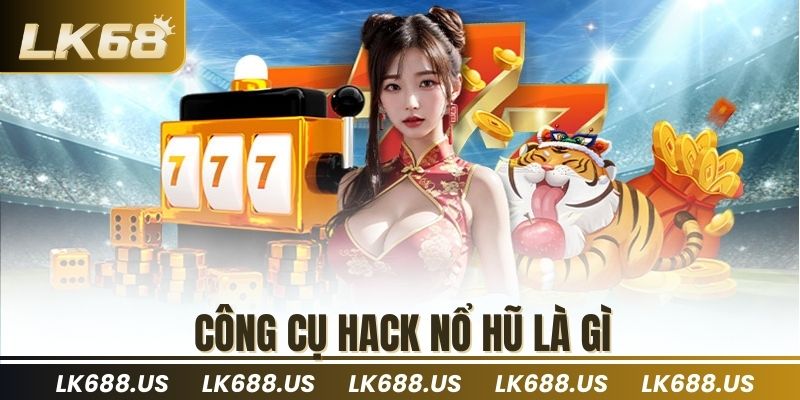 Công cụ hack nổ hũ là gì
