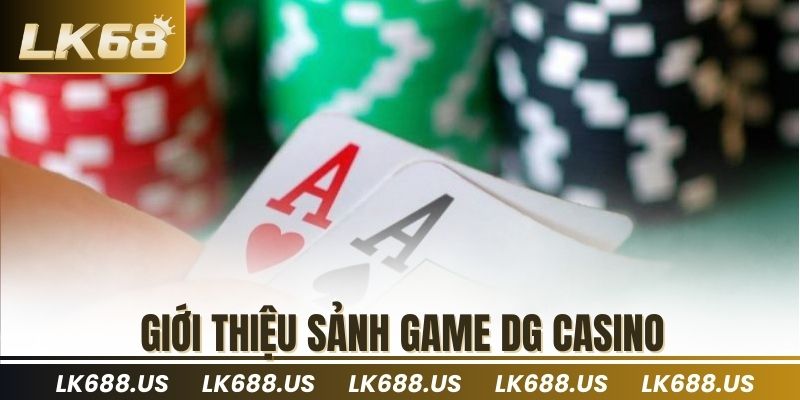 Giới thiệu sảnh game DG Casino