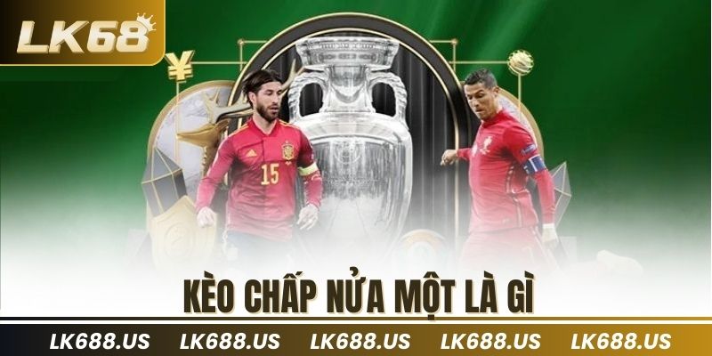 Kèo chấp nửa một là gì