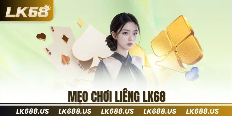 Mẹo chơi liêng lk68