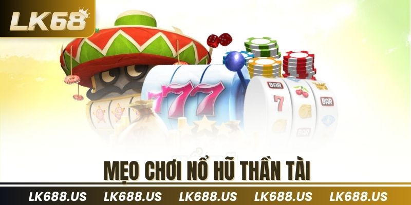 Mẹo chơi nổ hũ thần tài