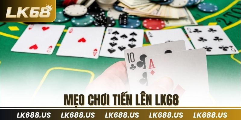 Mẹo chơi tiến lên lk68