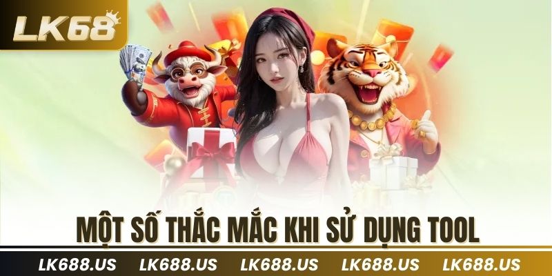Một số thắc mắc khi sử dụng tool