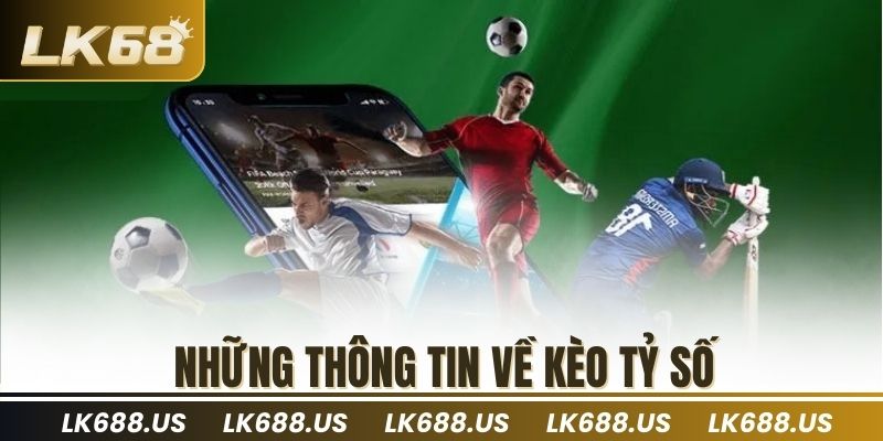 Những thông tin về kèo tỷ số