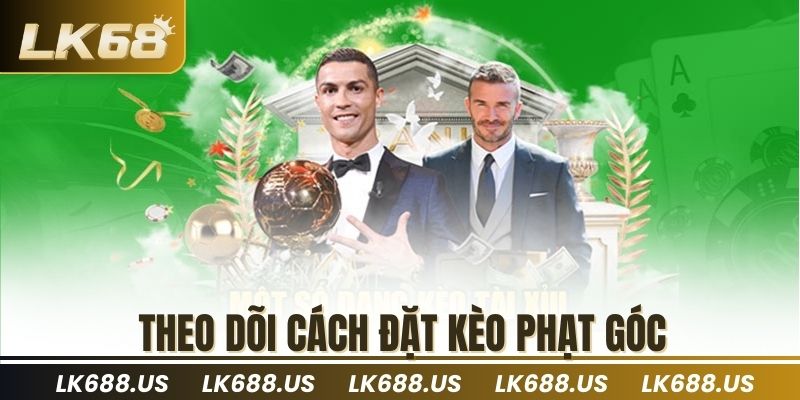 Theo dõi cách đặt kèo phạt góc