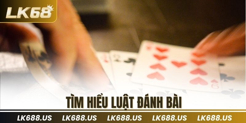 Tìm hiểu luật đánh bài
