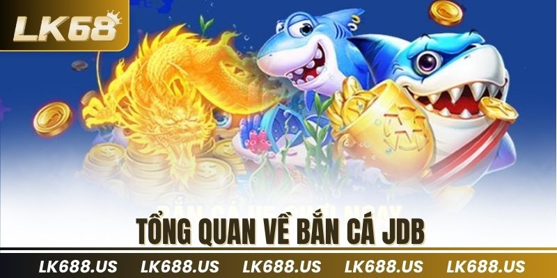 Tổng quan về bắn cá JDB