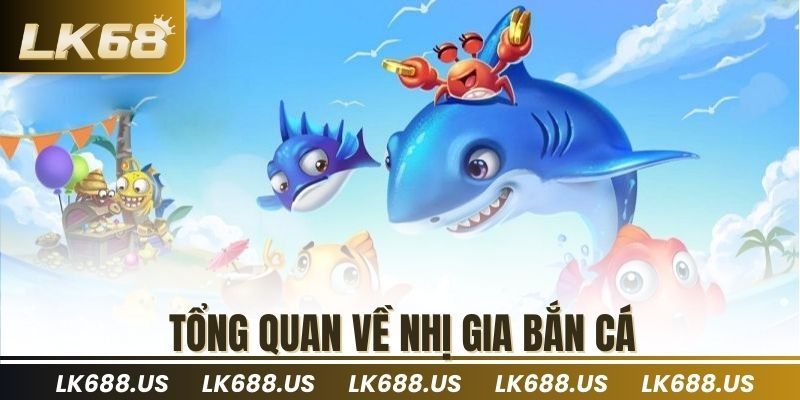 Tổng quan về Nhị Gia Bắn cá