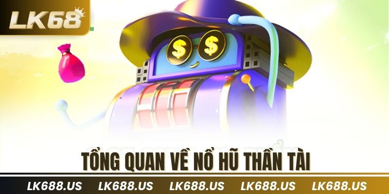 Tổng quan về nổ hũ thần tài