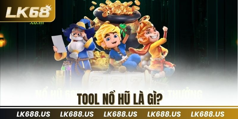 Tool nổ hũ là gì?