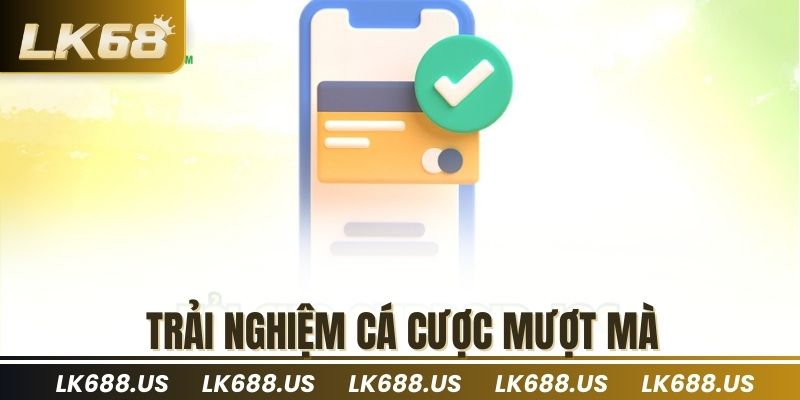Trải nghiệm cá cược mượt mà