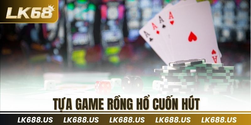 Tựa game rồng hổ cuốn hút