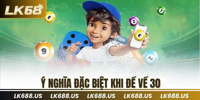 Ý nghĩa đặc biệt khi đề về 30