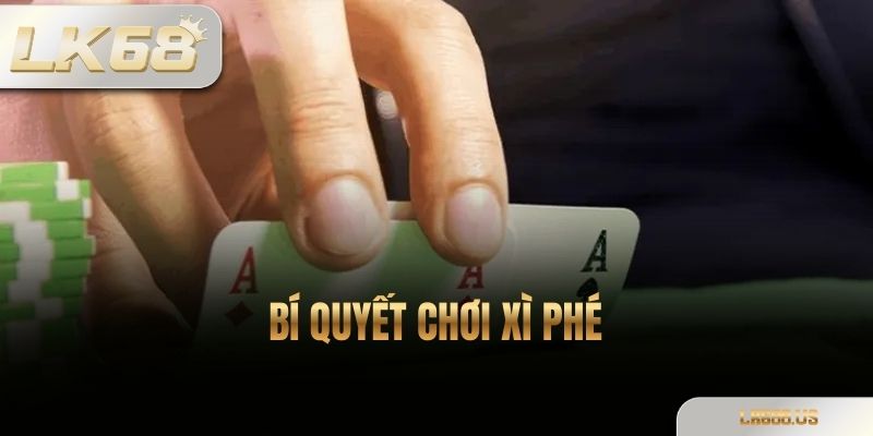 Bí quyết chơi xì phé