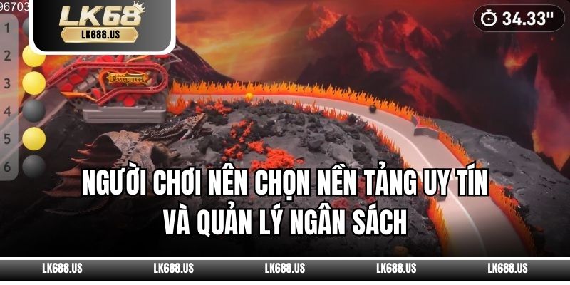 Người chơi nên chọn nền tảng uy tín và quản lý ngân sách