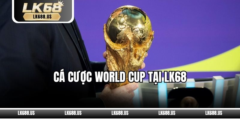 Cá Cược World Cup Tại LK68
