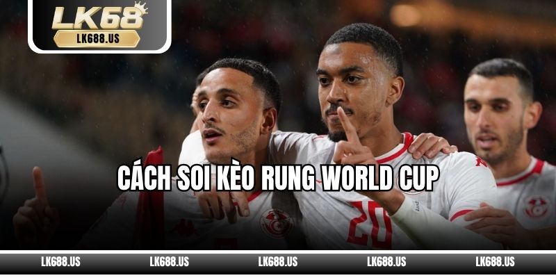 Cách Soi Kèo Rung World Cup