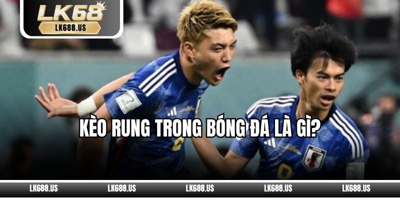 Kèo Rung Trong Bóng Đá Là Gì?